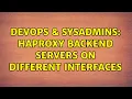 DevOps SysAdmins Haproxy backend servers on different interfaces 2 Solutions