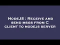 NodeJS Receive and send msgs from C client to nodejs server