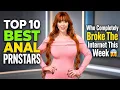 Top 10 Best Anal Prnstars Who Completely Broke The Internet This Week
