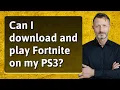 Can I download and play Fortnite on my PS3