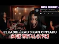 Download Lagu ELKASIH - KAU TIGA KAN CINTAKU | ROCK METAL COVER By RENKA #elkasih #kautigakancintaku #cover #metal MP3