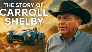 The Story of Carroll Shelby From Chicken Farmer to Automotive Legend