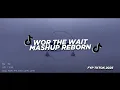 Lagu DJ WOR THE WAIT MASHUP REBORN BOOTLEG KANE _TIRA RMX 2025