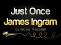 Download Lagu James Ingram - Just Once (Karaoke Version)