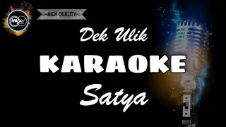 Download SATYA - DEK ULIK (KARAOKE ) NO VOCAL Audio Jernih MP3