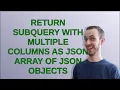 Dba Return Subquery with Multiple Columns as JSON Array of JSON Objects