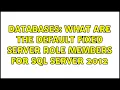 Databases What are the default fixed server role members for SQL Server 2012