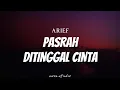 Download Lagu ARIEF - Pasrah Ditinggal Cinta ( Lyrics )