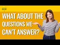 223 What About All the Questions We Haven t Answered No Stupid Questions