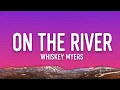 Whiskey Myers - On the River (Lyrics) 🎸🌊