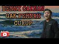 Download Lagu Denny caknan, GAK PERNAH CUKUP ( LIRIK)