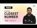 POTD - 2024 Find the Closest Number Problem of the Day GeeksforGeeks Practice