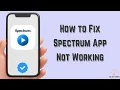 How to Fix Spectrum App Not Working Multiple Solutions Apple Android