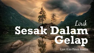 Download Last Kiss From Avelin - Sesak Dalam Gelap (New Version) - lirik (Unofficial Lyrics Video) MP3