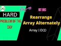 Rearrange Array Alternately in O 1 space complexity Day-99 Problem of the day Rearrange Array