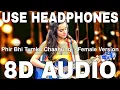 Phir Bhi Tumko Chaahungi (Female Version) - 8D Audio || Half Girlfriend || Shraddha Kapoor