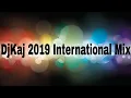 Download Lagu Dj Kaj 2019 International Mix