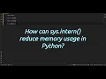 How can sys intern reduce memory usage in Python Reduce Memory in Python with sys intern -