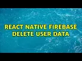 React Native Firebase delete user data