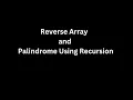 Reverse Array and Palindrome Using Recursion