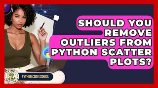 Should You Remove Outliers From Python Scatter Plots - Python Code School
