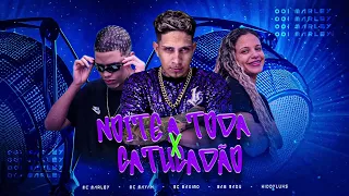 NOITE TODA X CATUCADÃO / TIK TOK - MC Marley, MC Mayah, MC Maximo, Bae Madu, KiddyLuks