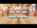 After the Lovin' | Engelbert Humperdinck | Lyrics
