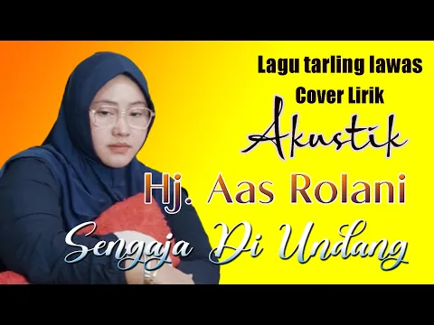 Download MP3 lirik sengaja di undang_Hj. Aas Rolani, Cover lagu tarling terbaru 2023