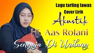 lirik sengaja di undang hj aas rolani cover lagu tarling terbaru 2023