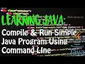 LEARNING JAVA Simple Compile Run Program Using Command Line TUTORIAL