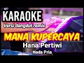 Download Lagu MANA KUPERCAYA - Hana Pertiwi | Karaoke dut band mix nada pria | Lirik