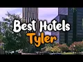 Best Hotels In Tyler TX - For Families Couples Work Trips Luxury Budget