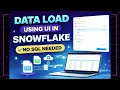 Load Data in Snowflake Using UI NO SQL Needed