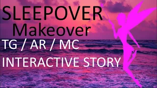 SLEEPOVER MAKEOVER An INTERACTIVE TG AR MC Story