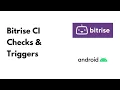 Android Bitrise CI Checks and Triggers