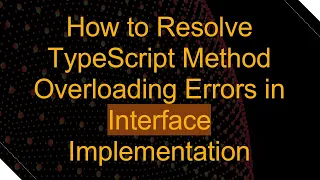 How to Resolve TypeScript Method Overloading Errors in Interface Implementation