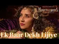 Ek Baar Dekh Lijiye - full title song - Heeramandi /Tajdar and alamzeb