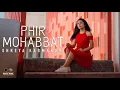 Phir Mohabbat | Female Version | Dil sambhal ja zara | Shreya Karmakar | Murder 2 | Emraan Hashmi
