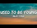 Download Lagu Miley Cyrus - Used To Be Young (Lyrics)