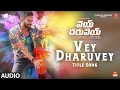 Download Lagu Vey Dharuvey Title Song | Vey Dharuvey | Sai Raam Shankar,Yasha Shiva K, | Bheems Ceciroleo MP3