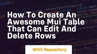 how to create an awesome mui table that can edit and delete rows