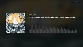 EP#249 Rowing, Sailing and finding your Passion with Katherine