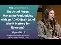 The Art of Focus Managing Productivity with an AD Brain - Alyssa Nicoll
