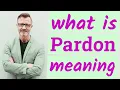 Pardon Meaning of pardon