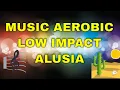 Lagu MUSIC AEROBIC LOW IMPACT ALUSIA