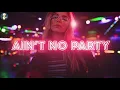 [Ain't No Party (Like an Alcoholic Party)] by DJ Kicken VS MC 来和妲己玩耍吧 抖音DJ音乐完整版