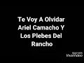 Ariel Camacho Y Los Plebes Del Rancho Te Voy A Olvidar (letra)