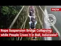 FACT CHECK: Does Viral Video Show Rope Bridge with People on it Collapsing in Bali, Indonesia?