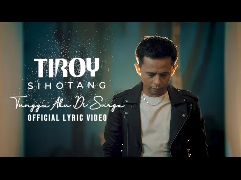 Download MP3 Tiroy Sihotang - Tunggu Aku Di Surga (Official Lyric Video)