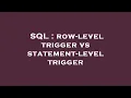 SQL row-level trigger vs statement-level trigger